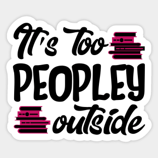 It's Too Peopley Outside Sticker